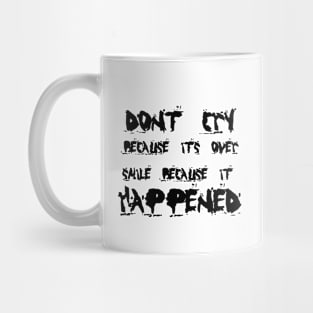 Don't Cry Because It's Over, Smile Because It Happened black Mug